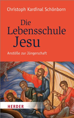 Die Lebensschule Jesu Anstöße zur Jüngerschaft - Schönborn, Christoph und Hubert Philipp Weber