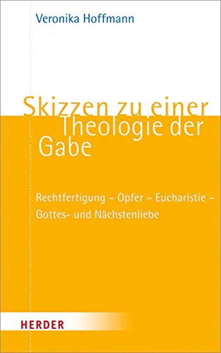 Skizzen zu einer Theologie der Gabe - Veronika Hoffmann