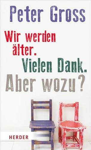 Beispielbild fr Wir werden lter. Vielen Dank. Aber wozu ? zum Verkauf von Antiquariat Walter Nowak