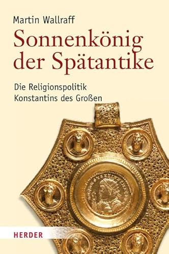Stock image for Sonnenknig der Sptantike: Die Religionspolitik Konstantins des Groen for sale by medimops