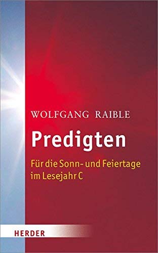 Predigten : Für die Sonn- und Feiertage im Lesejahr C - Wolfgang Raible