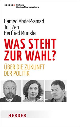Was steht zur Wahl?: Über die Zukunft der Politik - Abdel-Samad, Hamed, herfried münkler und Juli Zeh