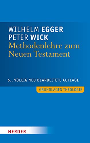 Methodenlehre zum Neuen Testament: Biblische Texte selbständig auslegen (Grundlagen Theologie) - Egger, Wilhelm, Wick, Peter