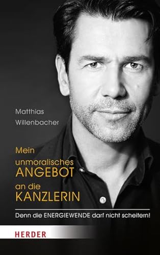 Imagen de archivo de Mein unmoralisches Angebot an die Kanzlerin. Denn die Energiewende darf nicht scheitern! TB a la venta por Deichkieker Bcherkiste