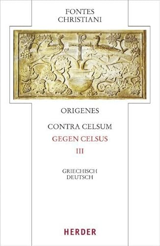 Fontes Christiani 4. Folge. Contra Celsum. Tl.3 : Dritter Teilband. Eingeleitet und kommentiert von Michael Fiedrowicz, übersetzt von Claudia Barthold - Origenes