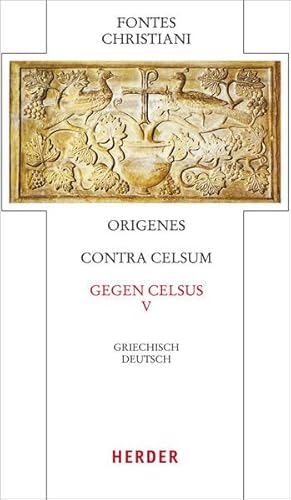 Fontes Christiani (FC) Fontes Christiani 4. Folge. Contra Celsum. Tl.5 : Fünfter Teilband. Eingeleitet und kommentiert von Michael Fiedrowicz, übersetzt von Claudia Barthold - Origenes