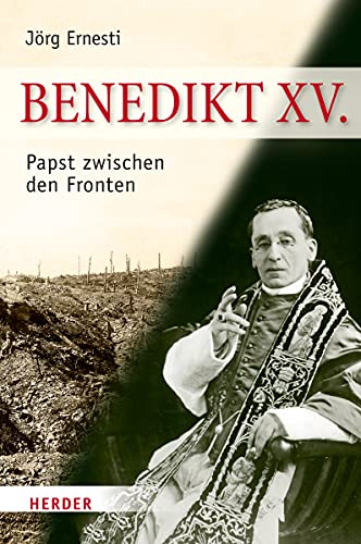 Benedikt XV.: Papst zwischen den Fronten [Gebundene Ausgabe] Jörg Ernesti Theologie Religion Theologe Christentum Christen Kirche Konfession Ökumene christliche Kirchen christliche Konfessionen Rom Ökumenische Theologie Mittlere Neue Kirchengeschichte Universität Augsburg Jörg Ernesti (Autor) - Jörg Ernesti (Autor)