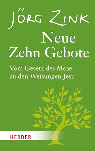 Neue Zehn Gebote: Vom Gesetz des Mose zu den Weisungen Jesu : Vom Gesetz des Mose zu den Weisungen Jesu - Jörg Zink