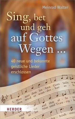 Beispielbild fr Sing, bet und geh auf Gottes Wegen .: 40 neue und bekannte geistliche Lieder erschlossen zum Verkauf von medimops