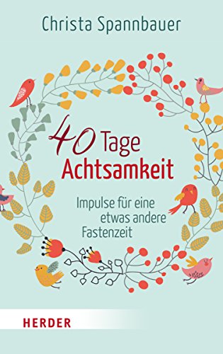 9783451315749: 40 Tage Achtsamkeit: Impulse fr eine etwas andere Fastenzeit