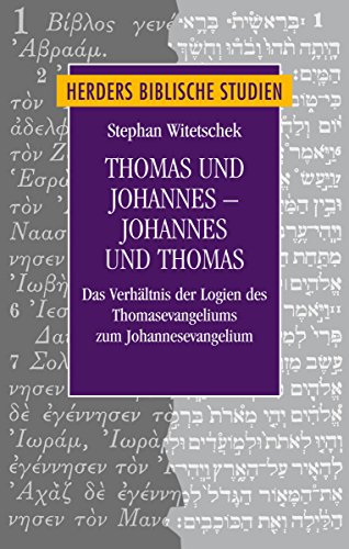 9783451315794: Thomas Und Johannes - Johannes Und Thomas: Das Verhaltnis Der Logien Des Thomasevangeliums Zum Johannesevangelium