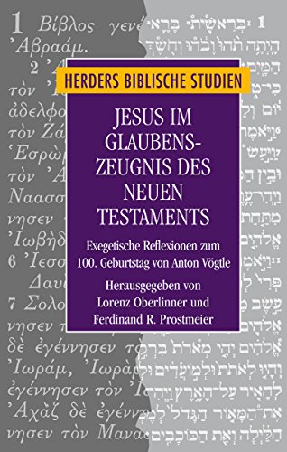 9783451315817: Jesus Im Glaubenszeugnis Des Neuen Testaments: Exegetische Reflexionen Zum 100. Geburtstag Von Anton Vogtle