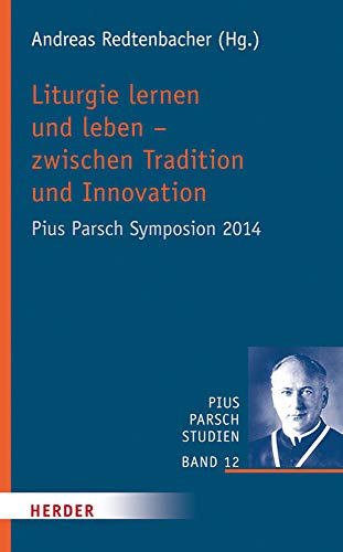9783451315862: Liturgie lernen und leben - zwischen Tradition und Innovation: Pius Parsch Symposion 2014: 12 (Pius Parsch Studien)