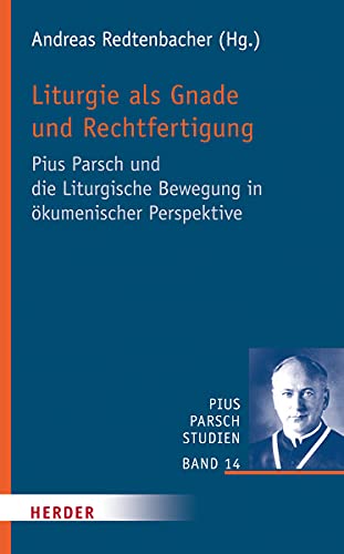 9783451315886: Liturgie als Gnade und Rechtfertigung: Pius Parsch und die Liturgische Bewegung in kumenischer Perspektive: Pius Parsch Und Die Liturgische Bewegung ... Perspektive: 14 (Pius Parsch Studien)