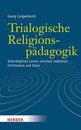 Beispielbild fr Trialogische Religionspdagogik: Interreligises Lernen zwischen Judentum, Christentum und Islam zum Verkauf von medimops