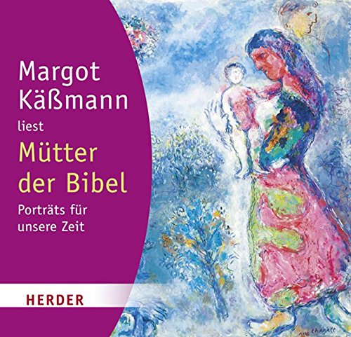 Mütter der Bibel: Porträts für unsere Zeit - Margot Käßmann