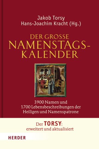 Der große Namenstagskalender. 3900 Namen und 1700 Lebensbeschreibungen der Namenspatrone. - Torsy, Jakob und Hans-Joachim Kracht