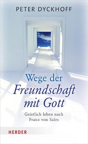 Wege der Freundschaft mit Gott - Dyckhoff, Peter