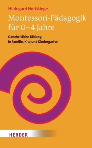 Stock image for Montessori-Pdagogik fr 0-4 Jahre: Ganzheitliche Bildung in Familie, Kita und Kindergarten for sale by medimops