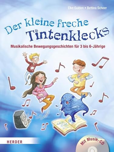 Der kleine freche Tintenklecks: Musikalische Bewegungsgeschichten für 3 bis 6-Jährige - Scheer, Bettina, Gulden, Elke