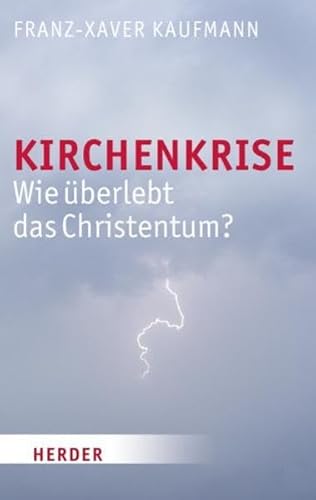 9783451323843: Kirchenkrise: Wie berlebt das Christentum?