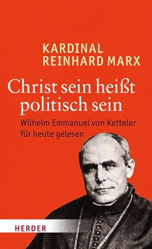 Beispielbild fr Christ sein heit politisch sein: Wilhelm Emmanuel von Ketteler fr heute gelesen zum Verkauf von medimops