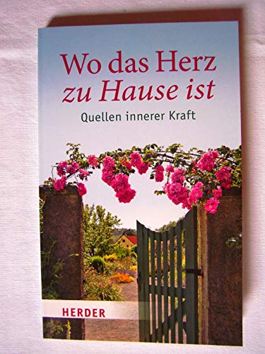 9783451324758: Wo das Herz zu Hause ist: Quellen innerer Kraft