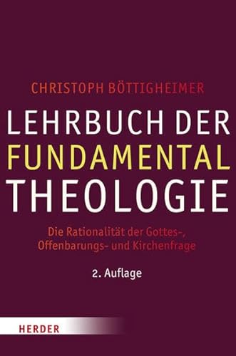 Stock image for Lehrbuch der Fundamentaltheologie: Die Rationalitt der Gottes-, Offenbarungs- und Kirchenfrage for sale by medimops