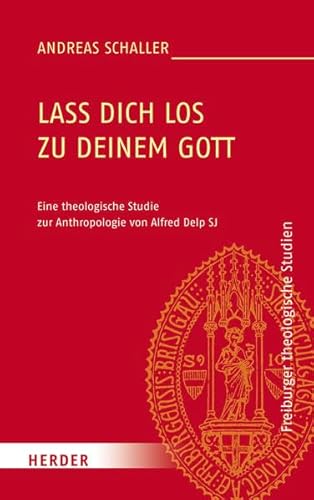 Stock image for Lass dich los zu deinem Gott: Eine theologische Studie zur Anthropologie von Alfred Delp SJ (Freiburger theologische Studien) for sale by medimops