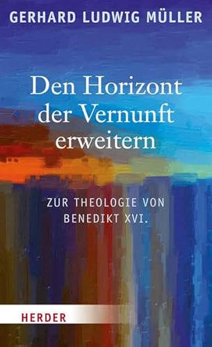 Stock image for Den Horizont der Vernunft erweitern: Zur Theologie von Benedikt XVI. for sale by medimops