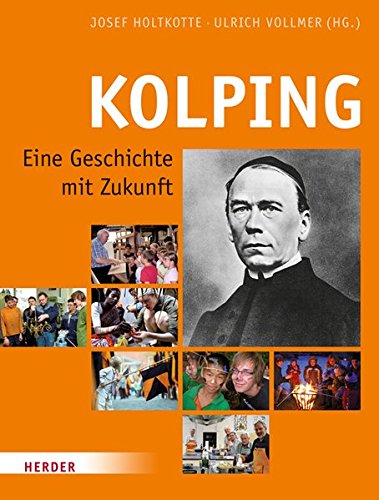 Beispielbild fr Kolping - eine Geschichte mit Zukunft. Herausgegeben von Josef Holtkotte und Ulrich Vollmer. zum Verkauf von Antiquariat KAMAS