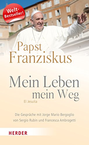 Stock image for Mein Leben, mein Weg: El Jesuita. Die Gespräche mit Jorge Mario Bergoglio von Sergio Rubin und Francesca Ambrogetti for sale by Goldstone Books