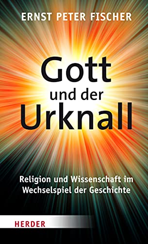 9783451329869: Gott und der Urknall: Religion und Wissenschaft im Wechselspiel der Geschichte