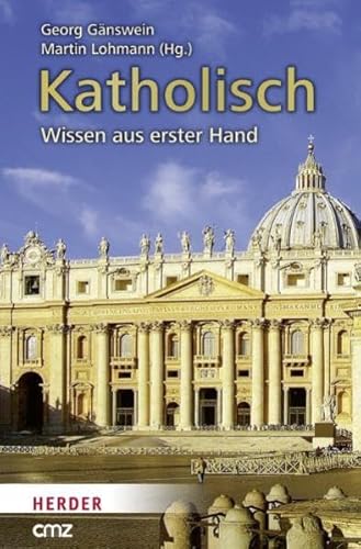 Katholisch: Wissen aus Erster Hand - G?§nswein, Georg und Martin Lohmann, Eds.