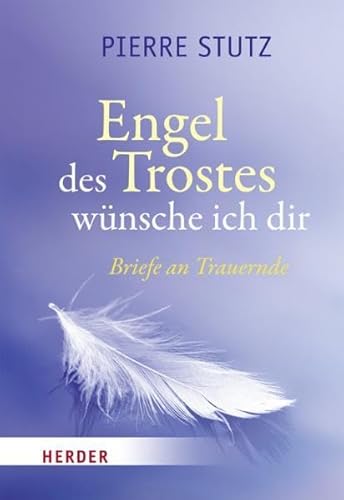 9783451332487: Engel des Trostes wnsche ich dir: Briefe an Trauernde