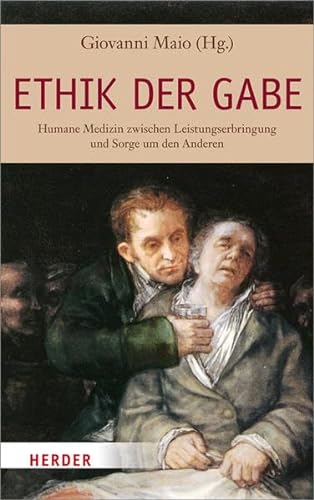 Stock image for Ethik der Gabe: Humane Medizin zwischen Leistungserbringung und Sorge um den Anderen for sale by medimops