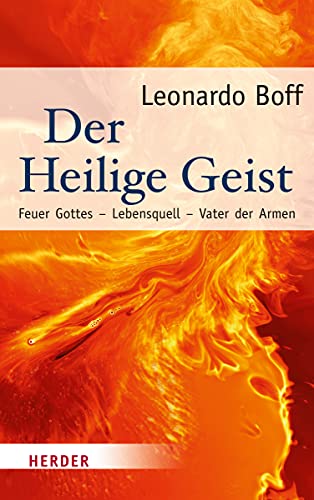 Der Heilige Geist: Feuer Gottes - Lebensquell - Vater der Armen - Boff, Leonardo