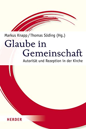 Glaube in Gemeinschaft. Autorität und Rezeption in der Kirche. - Knapp, Markus und Thomas Söding