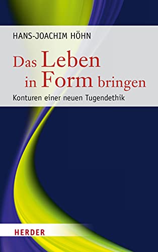 Stock image for Das Leben in Form bringen: Konturen einer neuen Tugendethik for sale by medimops