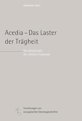 Acedia - das Laster der Trägheit. Zur Geschichte der siebten Todsünde. - Post, Werner