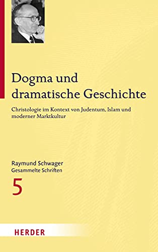 Stock image for Raymund Schwager - Gesammelte Schriften: Dogma und dramatische Geschichte: Christologie im Kontext von Judentum, Islam und moderner Marktkultur for sale by medimops