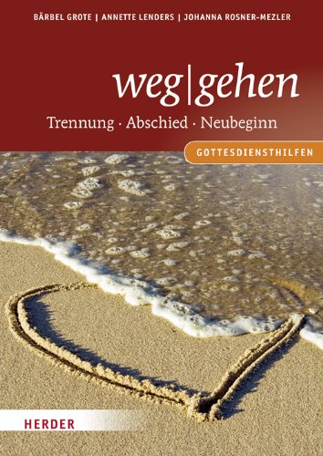 Weg-gehen : Tennung - Abschied - Neubeginn ; Gottesdiensthilfen. Grote/Lenders/Rosner-Mezler - Grote, Bärbel, Annette Lenders und Johanna Rosner-Mezler