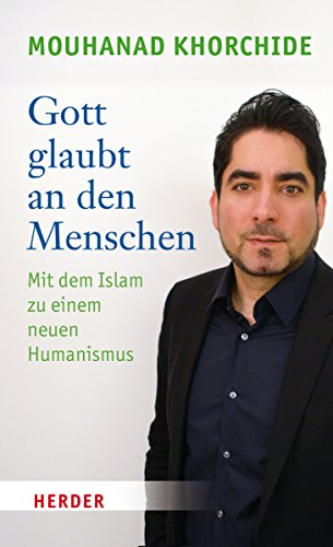 9783451347689: Gott glaubt an den Menschen: Mit dem Islam zu einem neuen Humanismus