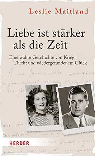 Beispielbild fr Liebe ist strker als die Zeit: Eine wahre Geschichte von Krieg, Flucht und wiedergefundenem Glck zum Verkauf von medimops