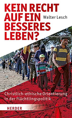 Beispielbild fr Kein Recht auf ein besseres Leben?: Christlich-ethische Orientierung in der Flchtlingspolitik zum Verkauf von medimops