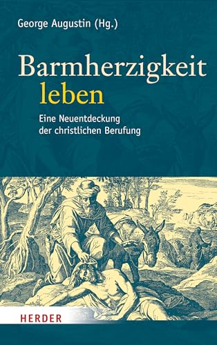 9783451348716: Barmherzigkeit leben: Eine Neuentdeckung der christlichen Berufung