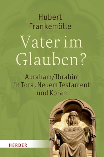 9783451349119: Vater im Glauben?: Abraham/Ibrahim in Tora, Neuem Testament und Koran