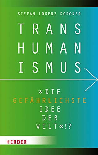 9783451349423: Transhumanismus: Die Gefahrlichste Idee Der Welt!?