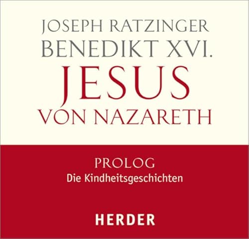 Jesus von Nazareth: Prolog - Die Kindheitsgeschichten - Ratzinger, Joseph (Benedikt XVI.)