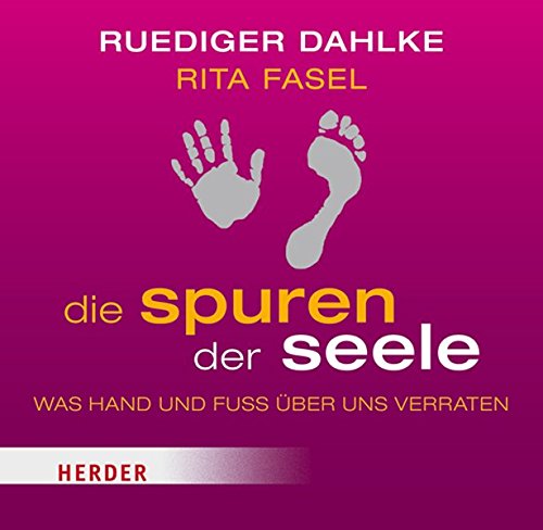 Die Spuren der Seele: Was Hand und Fuß über uns verraten - Dahlke, Rüdiger, Fasel, Rita